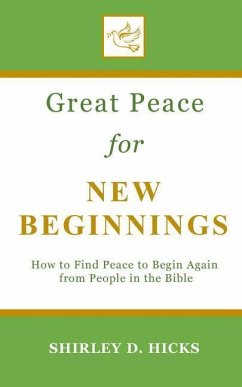 Great Peace for New Beginnings: How to Find Peace to Begin Again from People in the Bible - Hicks, Shirley D.