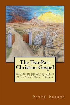 The Two-Part Christian Gospel: Walking in the Way of Christ and the Apostles Study Guide Series, Part 1, Book 6 - Briggs, Peter