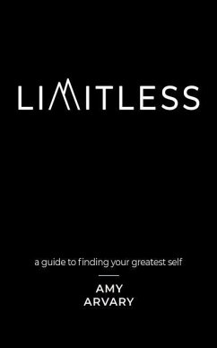 Limitless: a guide to finding your greatest self - Arvary M. Ht, Amy