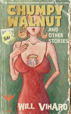 The Thrillville Pulp Fiction Collection, Volume Three: Chumpy Walnut and Other Stories - Viharo, Will