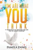 You Are What You Think: 7 Principles To Living the Life You've Always Wanted