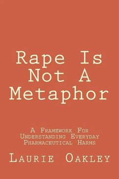 Rape Is Not A Metaphor: A Framework For Understanding Everyday Pharmaceutical Harms - Oakley, Laurie