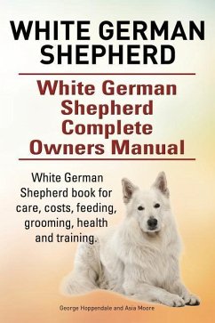 White German Shepherd. White German Shepherd Complete Owners Manual. White German Shepherd book for care, costs, feeding, grooming, health and trainin - Moore, Asia; Hoppendale, George