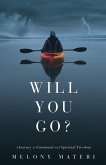 Will you go?: A personal journey to emotional and spiritual freedom