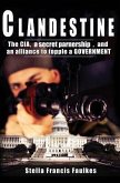 Clandestine: The CIA, a secret partnership, and an alliance to topple a Government