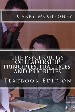 The Psychology of Leadership Principles, Practices, and Priorities: Textbook Edition - McGiboney, Garry W.