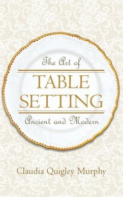 The Art of Table Setting, Ancient and Modern - Murphy, Claudia Quigley