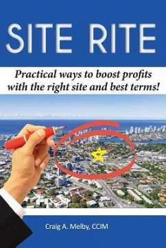 Site Rite: Practical ways to boost profits with the right site and best terms! - Melby, Craig a.