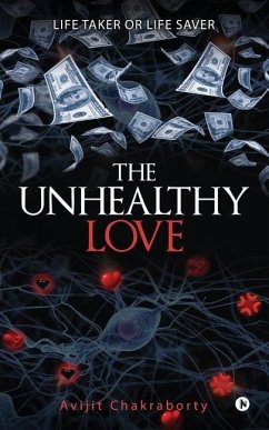 The Unhealthy Love: Life taker or Life saver - Chakraborty, Avijit