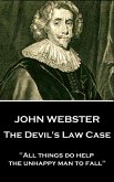 John Webster - The Devil's Law Case: "All things do help the unhappy man to fall"