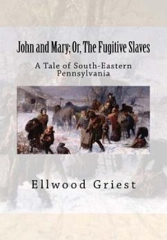 John and Mary; Or, The Fugitive Slaves - Griest, Ellwood