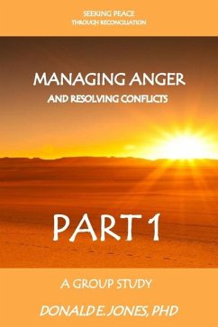 Seeking Peace Through Reconciliation Managing Anger And Resolving Conflicts A Workbook Companion For Group Study Part 1 - Jones, Donald E.