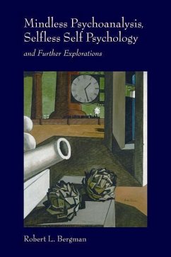 Mindless Psychoanalysis, Selfless Self Psychology: and Further Explorations - Bergman, Robert L.