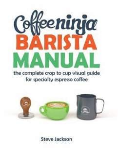 Coffee Ninja Barista Manual: The complete crop to cup visual guide for specialty espresso coffee - Jackson, Steven