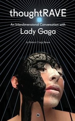 Thoughtrave: An Interdimensional Conversation with Lady Gaga - Gaga, Lady; Baum, Robert Craig