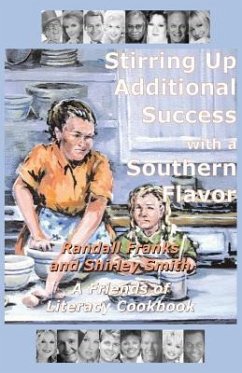 Stirring Up Additional Success with a Southern Flavor: A Friends of Literacy Cookbook - Smith, Shirley; Franks, Randall