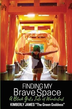 Finding My Brave Space: A Black Girl's Tale of Wanderlust - James Ed D., Kimberly Raina