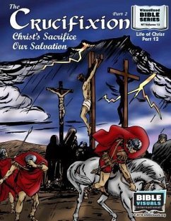The Crucifixion Part 2: Christ's Sacrifice, Our Salvation: New Testament Volume 12: Life of Christ Part 12 - Greiner, Ruth B.; International, Bible Visuals