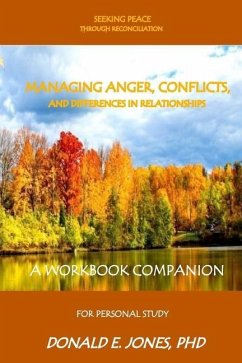 Seeking Peace Through Reconciliation Managing Anger, Conflicts, And Differences In Relationships A Workbook Companion For Personal Study - Jones, Donald E.