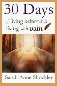 30 Days of Living Better While Living With Pain - Shockley, Sarah Anne