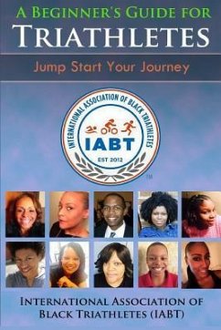 A Beginner's Guide for Triathletes: Jump Start Your Journey - Ragoobir, Keisha; Gordon, Jeremy; Williams, Alexandria