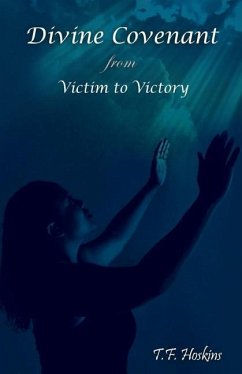 Divine Covenant: From Victim to Victory - Hoskins, T. F.