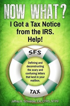 Now What? I Got a Tax Notice from the IRS. Help!: Defining and deconstructing the scary and confusing letters that land in your mailbox. - Schneider Ea Ctrs Ntpi Fellow, Jeffrey a