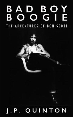 Bad Boy Boogie: The Adventures of Bon Scott - Quinton, J. P.