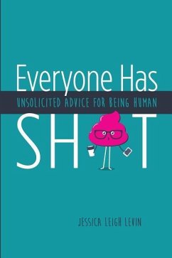 Everyone Has Sh*T: Unsolicited Advice for Being Human - Levin, Jessica Leigh
