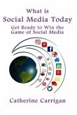 What Is Social Media Today: Get Ready to Win the Game of Social Media