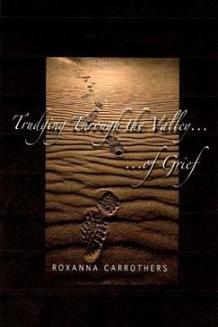 Trudging Through the Valley of Grief - Carrothers, Roxanna