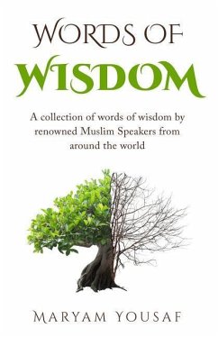 Words of Wisdom: A collection of words of wisdom by renowned Muslim Speakers from Around the world - Yousaf, Maryam