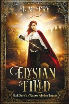 Elysian Field: Book One of the Shadow Rebellion Legends - Fry, L. M.