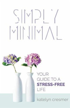 Simply Minimal: Your Guide to a Stress-Free Life - Cresmer, Katelyn