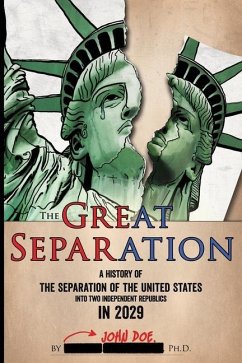 The Great Separation: A History of the Separation of the United States into Two Independent Republics in 2029 - Doe, John