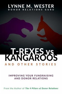 T-Rexes vs Kangaroos: and Other Stories: Improving Your Fundraising and Donor Relations - Wester, Lynne M.
