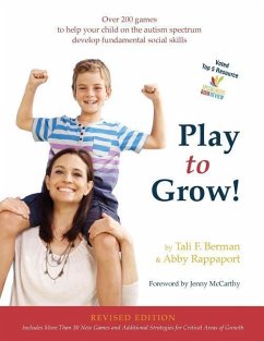 Play to Grow!: Over 200 games to help your child on the autism spectrum develop fundamental social skills - Rappaport, Abby; Berman, Tali Field