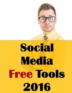 Social Media Free Tools: 2016 Edition - Social Media Marketing Tools to Turbocharge Your Brand for Free on Facebook, LinkedIn, Twitter, YouTube - McDonald Ph. D., Jason