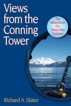 Views from the Conning Tower: The Adventures of a Deep-Sea Explorer - Slater, Richard a.