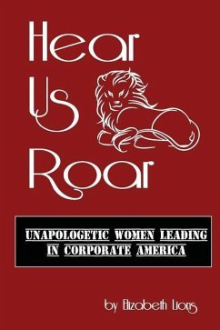Hear Us Roar: Unapologetic Women Leading In Corporate America - Lions, Elizabeth