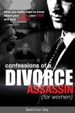 Confessions of a Divorce Assassin for Women: What you really need to know about your case, your kids, and your lawyer