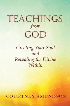 Teachings from God: Greeting Your Soul and Revealing the Divine Within - Amundson, Courtney J.