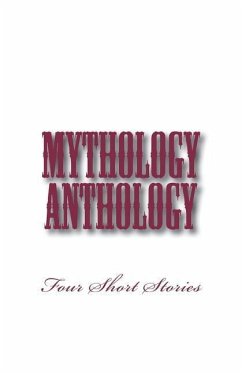 Mythology Anthology: Four Short Stories - Mantler, B. Heather