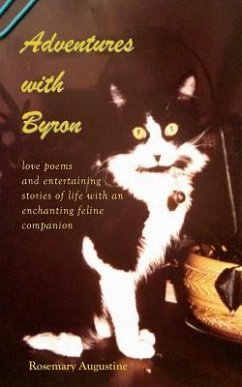 Adventures with Byron: Love Poems and Entertaining Stories of Life With an Enchanting Feline Companion - Augustine, Rosemary