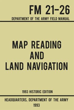 Map Reading And Land Navigation - Army FM 21-26 (1993 Historic Edition) - US Department of the Army