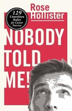 Nobody Told Me: 129 Unwritten Rules for Career Success - Hollister, Rose