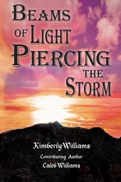 Beams of Light Piercing the Storm: Finding Hope in the Midst of Tragedy and Uncertainty - Williams, Caleb a.; Williams, Kimberly D.