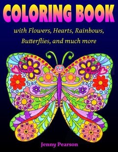 Coloring Book with Flowers, Hearts, Rainbows, Butterflies, and much more: for all ages from Tweens to Adults - Pearson, Jenny