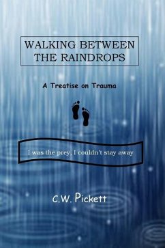 Walking Between the Raindrops: A treatise on trauma - Pickett, C. W.