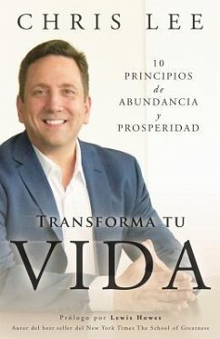 Transforma Tu Vida: 10 Principios De Abundancia Y Prosperidad - Lee, Chris